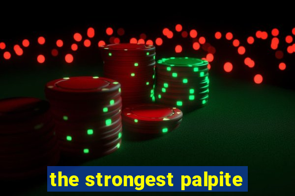 the strongest palpite
